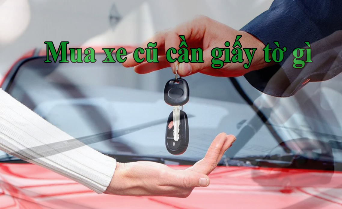 mua xe cũ cần giấy tờ gì