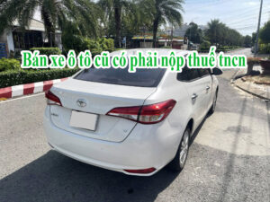 Bán xe ô tô cũ có phải nộp thuế TNCN không?