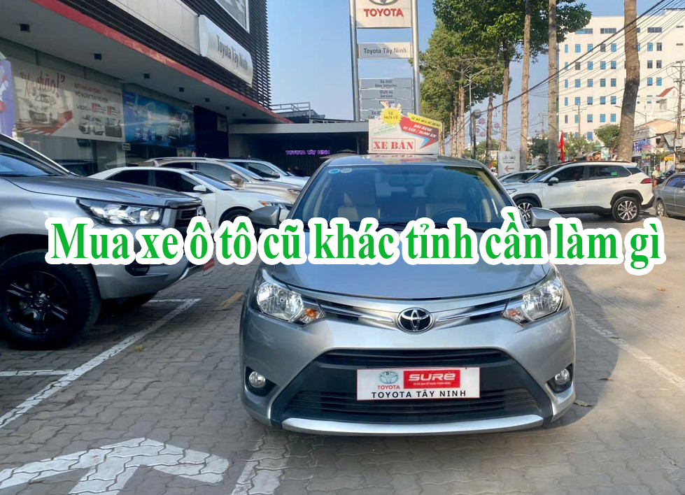 Mua xe ô tô cũ khác tỉnh cần làm gì